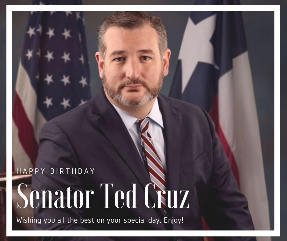 We\d like to wish Senator Ted Cruz a Happy Birthday! Senator Cruz represents Texas in the U.S. Senate. 