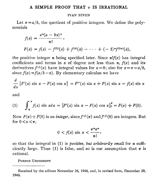 (8) A simple proof that π is irrationalNiven, Ivan. A simple proof that $\\pi$ is irrational. Bull. Amer. Math. Soc. 53 (1947), no. 6, 509.  https://projecteuclid.org/euclid.bams/1183510788