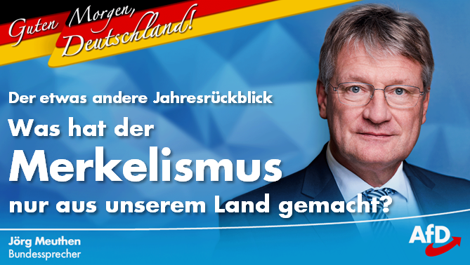 Joerg_Meuthen's tweet photo. Guten Morgen 🇩🇪!
Was der Merkelismus aus unserem Land gemacht hat, wird auch im heutigen Blick zurück auf dieses Jahr erneut deutlich.
Zeit für das Ende des Merkelismus. Zeit, den linksgrünen Niedergang unseres Landes endlich zu stoppen. Zeit für die #AfD.
https://t.co/lmk7r6HEnM https://t.co/iwDO3A4WVO
