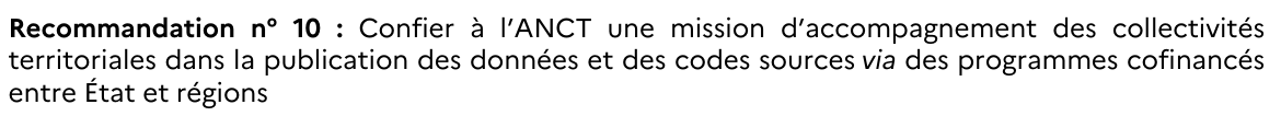 Ça c'est très intéressant. Depuis longtemps nous sommes un certain nombre à penser qu'il manque une structure en charge de l'accompagnement des collectivités territoriales à l'open data. Le rapport propose que ce soit l' @ANumANCT, avec des financements Etat-régions