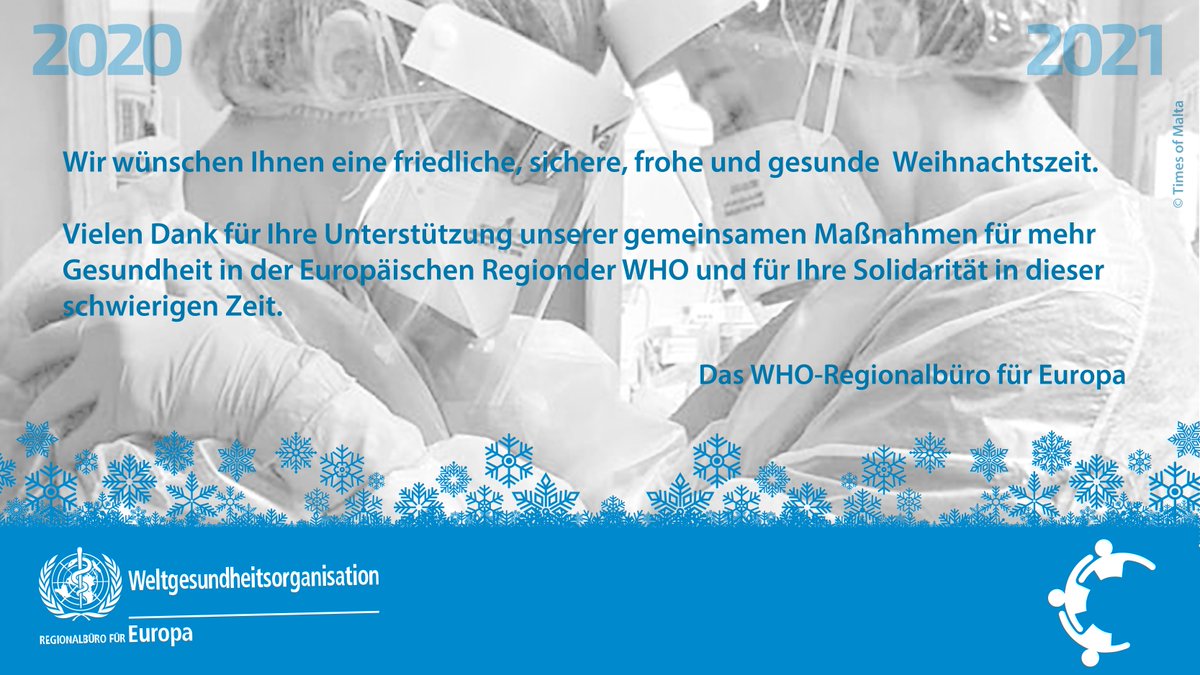 Wir wünschen Ihnen eine friedliche, sichere, frohe und gesunde  Weihnachtszeit.

Vielen Dank für Ihre Unterstützung unserer gemeinsamen Maßnahmen für mehr Gesundheit in der Europäischen Regionder WHO und für Ihre Solidarität in dieser 
schwierigen Zeit. 

Das WHO/Europe