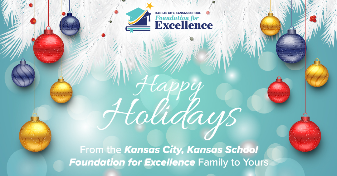 We want to wish you a Safe &amp; Happy Holidays from the Kansas City, Kansas School Foundation for Excellence family to yours!
