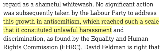 It's not just the CAA that is compulsively dishonest about all this. Here is Dave Rich of the CST, sticking the knife into his former supervisor:  https://www.thejc.com/comment/opinion/david-feldman-should-not-be-encouraging-those-who-denigrate-jews-1.509689 Again, findings of harassment -- the EHRC made precisely two -- imply nothing about 'scale' or 'growth'.