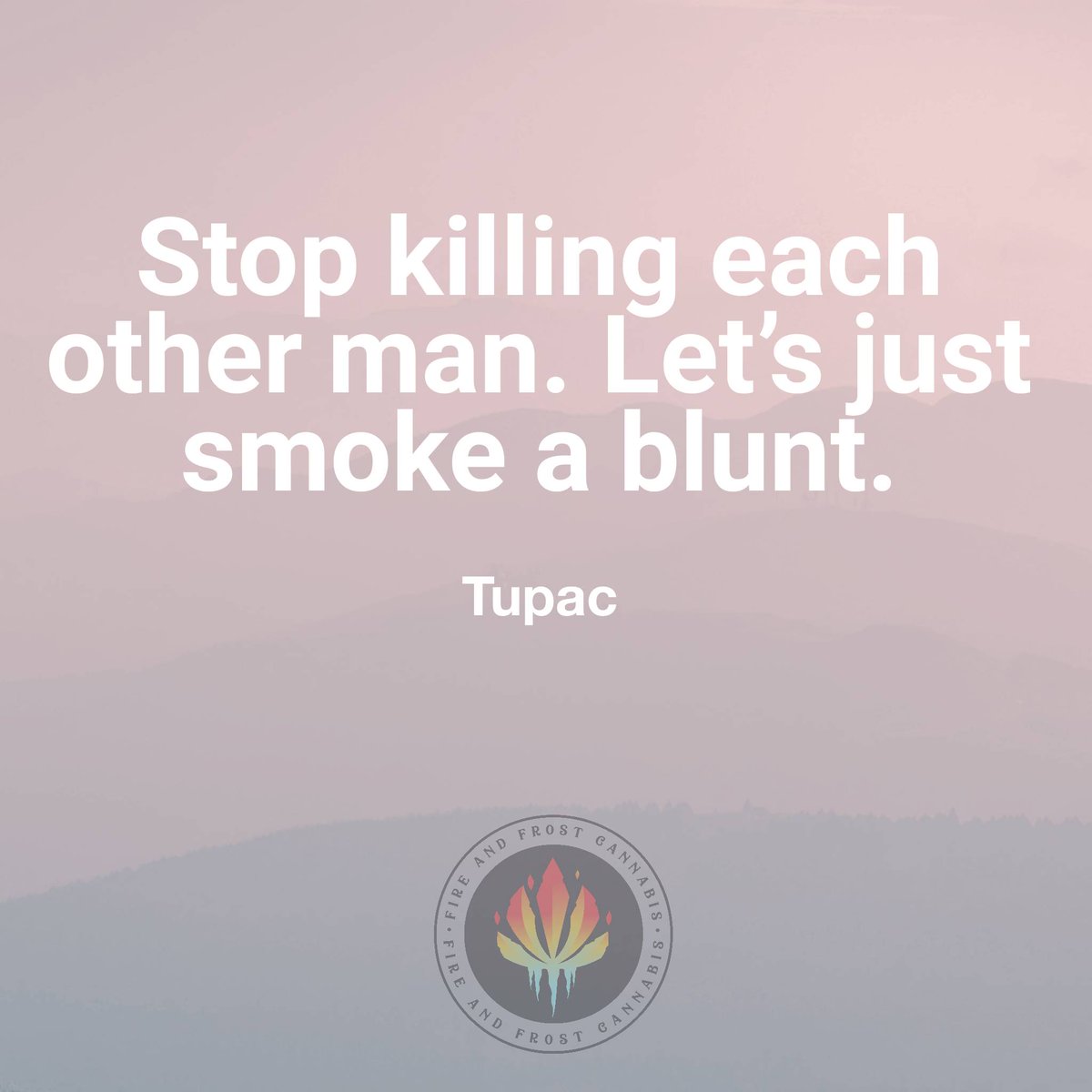 Fire_n_Frost's tweet photo. Can we just chill? 
#quotestoliveby #qotd #quoteoftheday #quote #quotesofig #cannabisquotes #tupac https://t.co/iafMHiFNBX