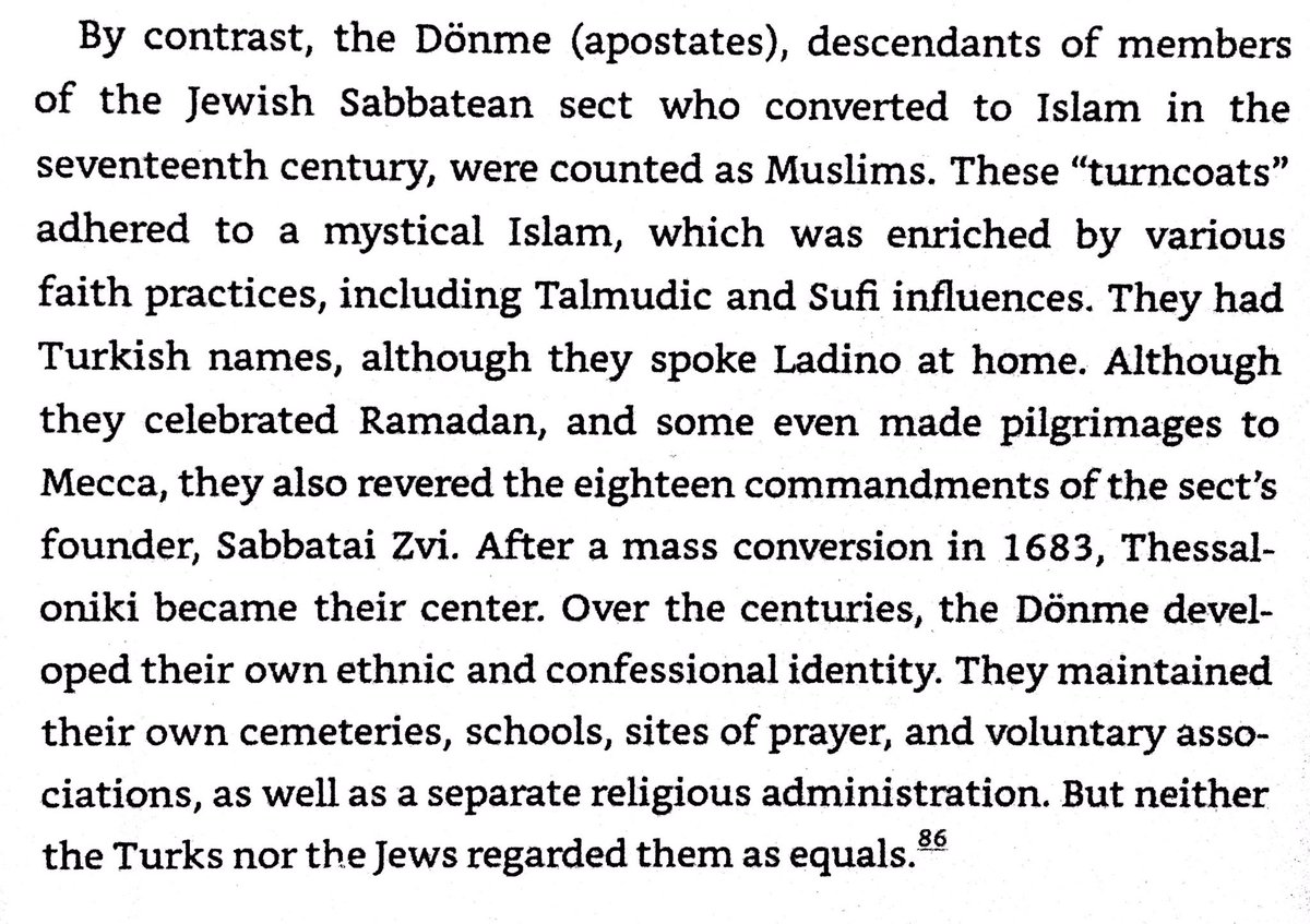 The Dönme were a community of Jewish Sabbateans in Thessaloniki who had converted to Islam in in 1683. They practiced a syncretic faith, & were trusted by neither Moslems or Jews.