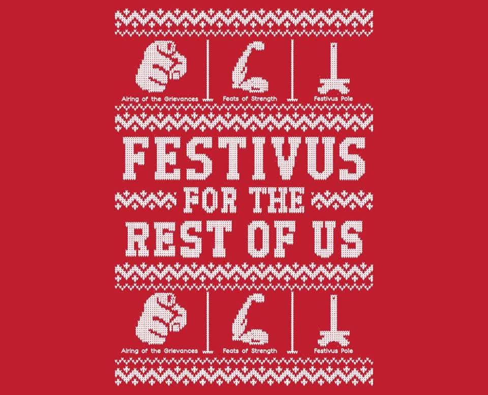 Today we celebrate Festivus!   Happy Festivus everyone, let the airing of grievances begin :). #festivus