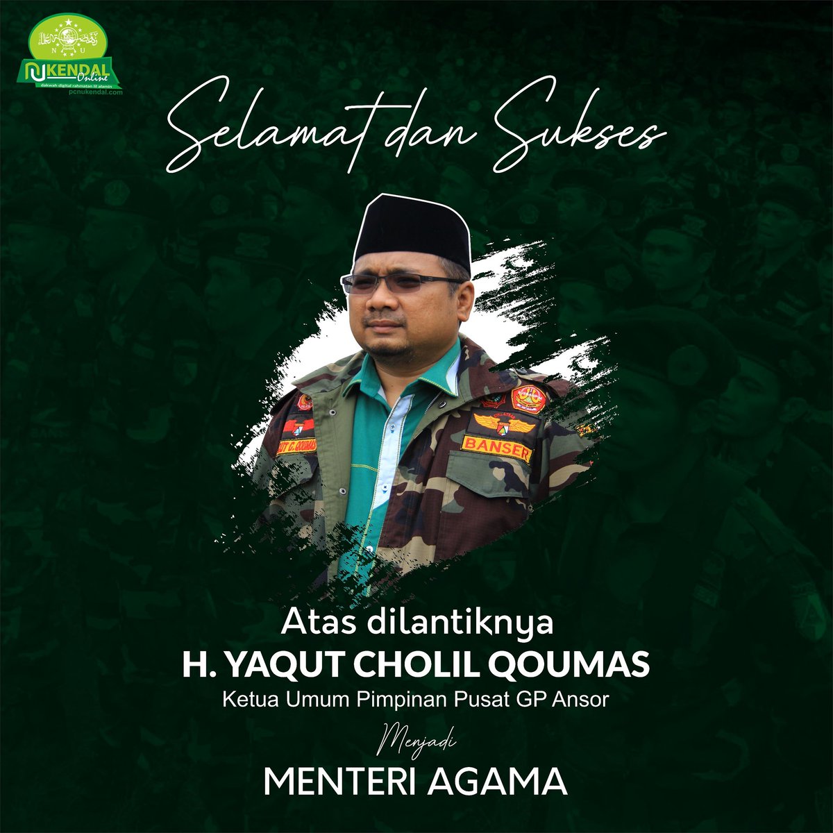 Keluarga Besar Nahdlatul Ulama Kabupaten Kendal mengucapkan selamat dan sukses kepada Gus <a href="/Ansor_Satu/">yaqut cholil qoumas</a> atas amanah barunya menjadi Menteri Agama RI 2020-2024

Semoga berkah dan manfaat untuk kemajuan bangsa dan negara. Amin.

Allahumma Sholli ala Sayyidina Muhammad.

#Banser
