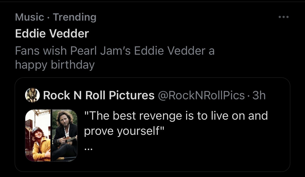 Wishing Eddie Vedder happy birthday on a social media app he isn t on seems unhealthy. 