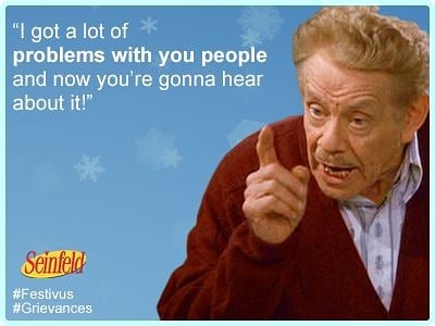 quesoandmargs_'s tweet photo. I have a lot of problems with you, 2020.
Happy Festivus!
#Festivus #airingOfGrievances #getthepole https://t.co/KfWClAwHpC