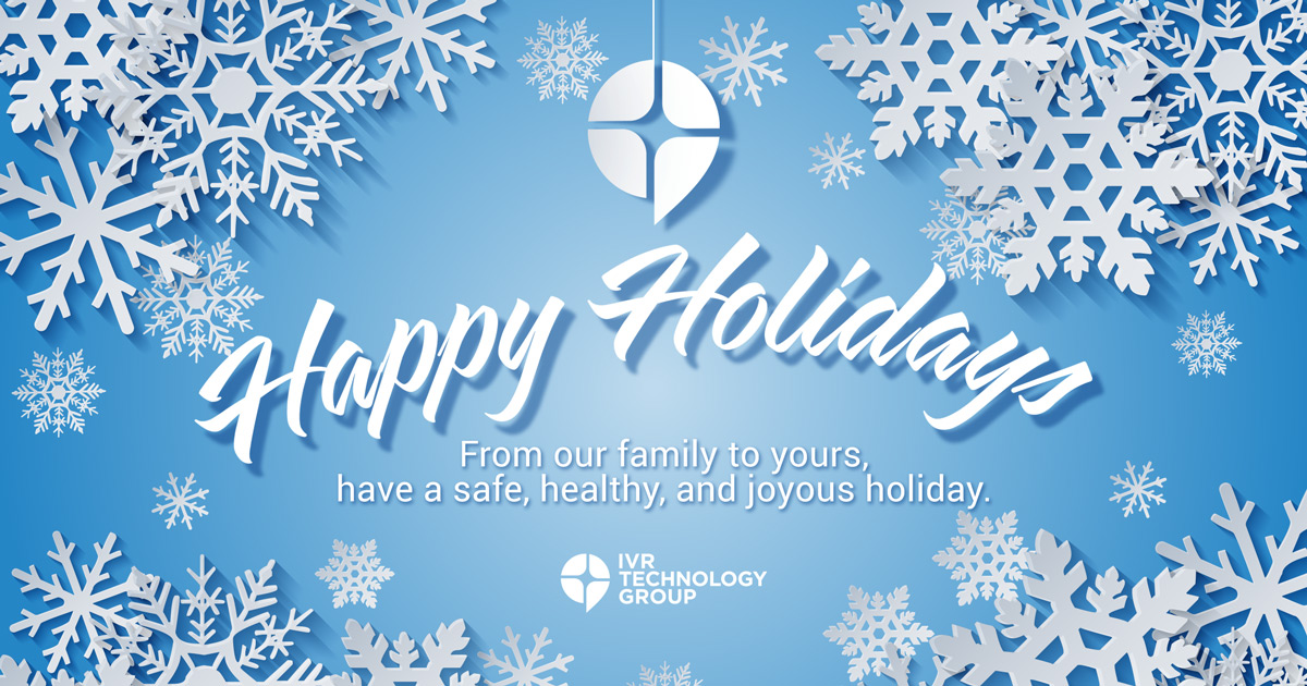 Happy Holidays from everyone at IVR Technology Group. We hope your holidays will be filled with joy, laughter, and good health.