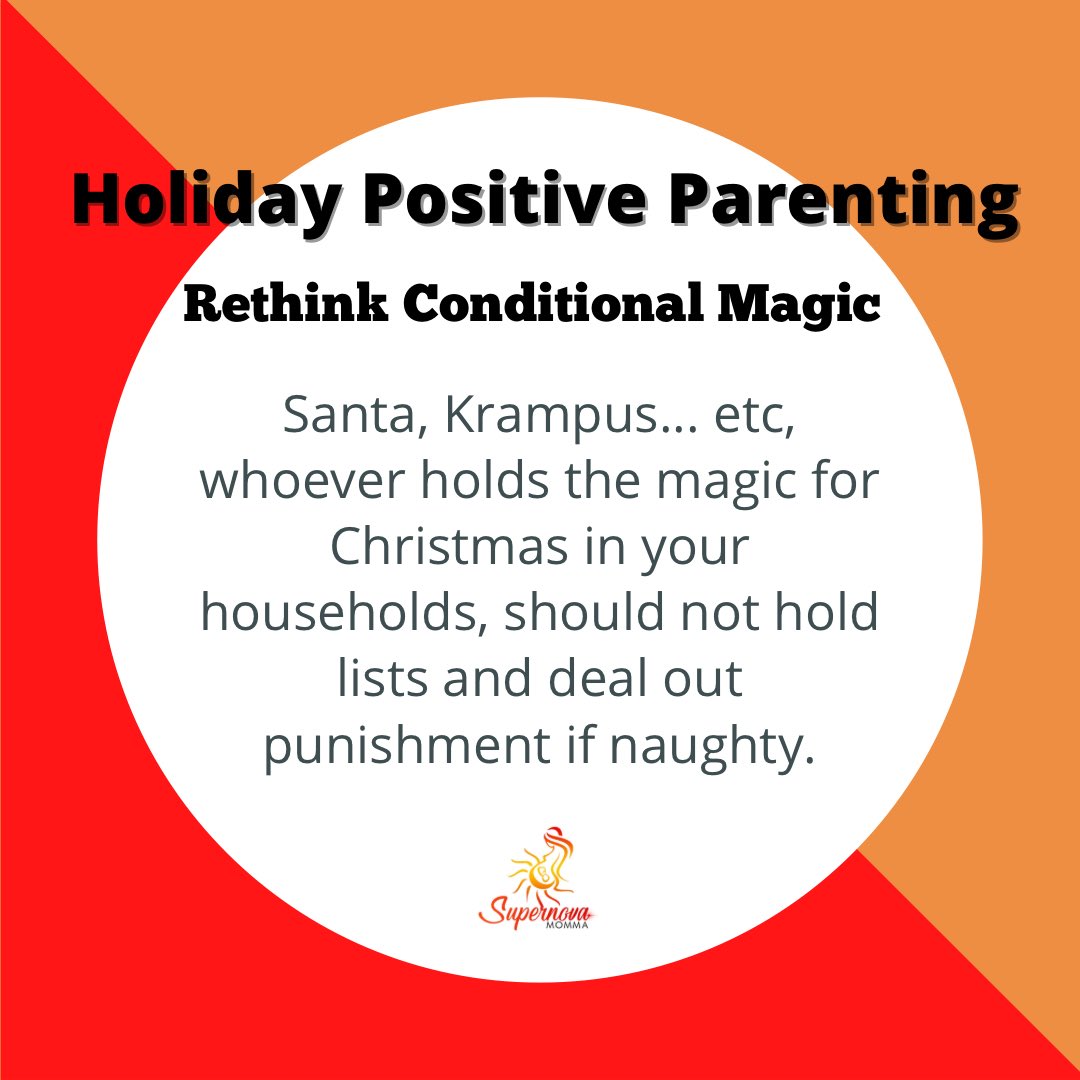 Good morning you handsome and gorgeous lot. Let’s talk about Positive Parenting during the holidays. Rethink Conditional Magic. You are teaching your children you love them, respect them and they are important flaws and all right? Why are you teaching them “Santa” is different?