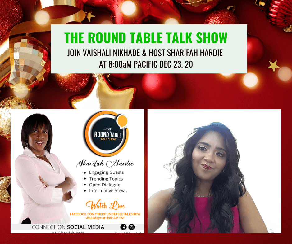 Join Vaishali Nikhade with host Sharifah Hardie on the Round table talk show at 8am pacific on Dec 23, 20