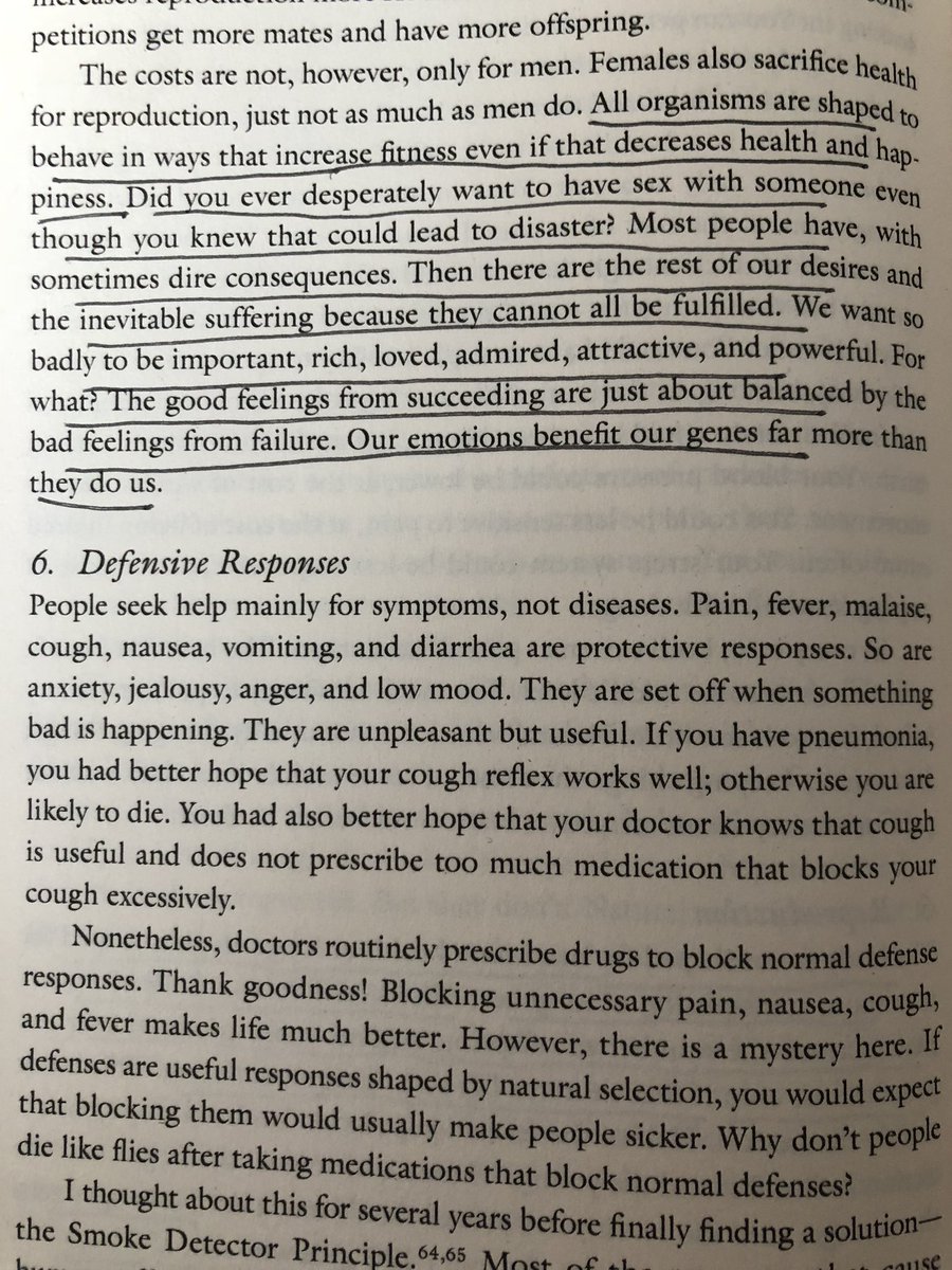 "All organisms are shaped to behave in ways that increase fitness even if that decreases health and happiness...Our emotions benefit our genes far more than they do us."  https://amzn.to/2ObRVYK 