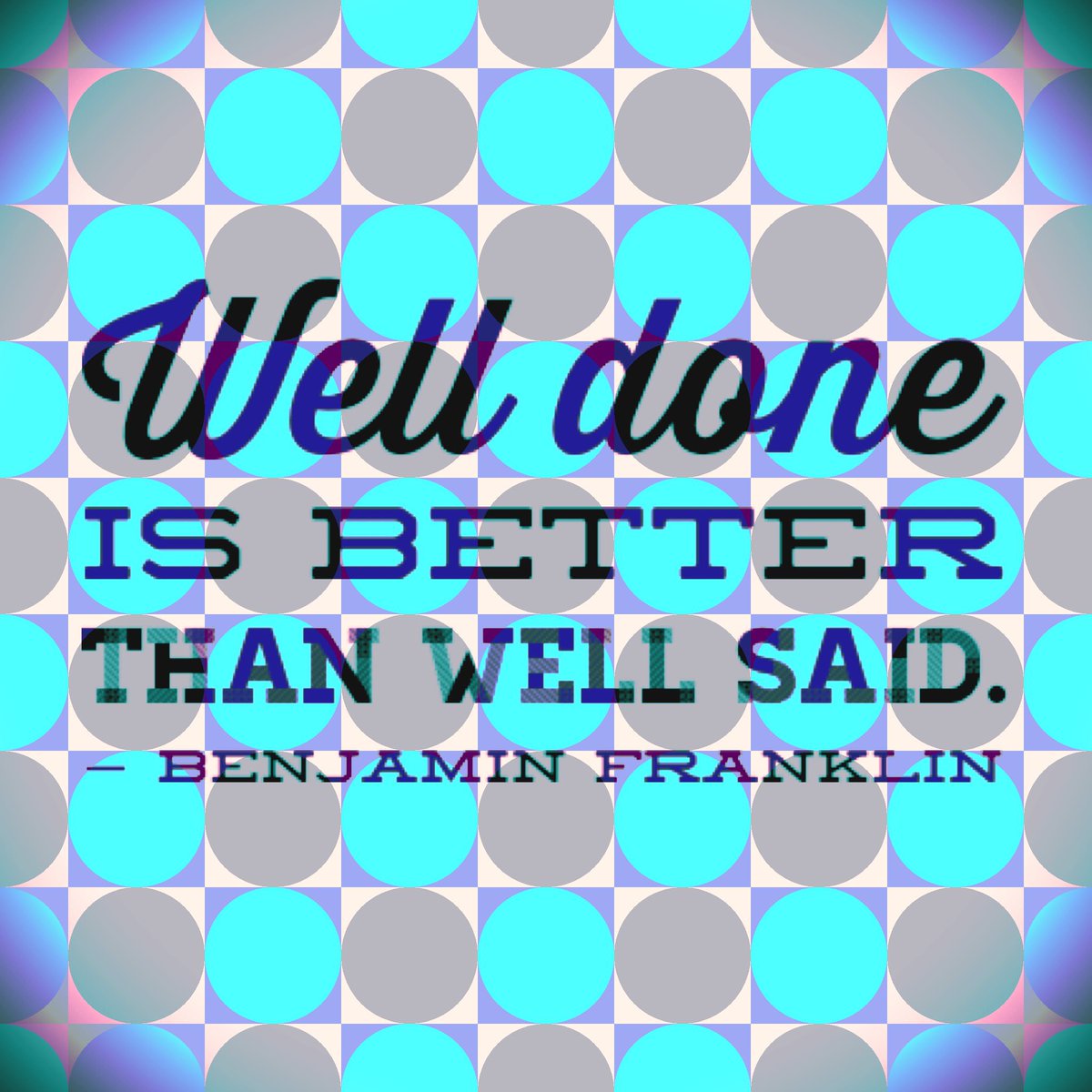 blog_keepitreal's tweet photo. ‘Well done is better than well said.’
— #BenjaminFranklin #QotD #wellDONE https://t.co/3cTuoJ4jbQ