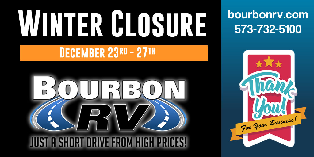 Bourbon RV will be closed beginning 12/23 @ 2 PM.  Our Parts and Sales Department will be available again on 12/28, 12/29, &amp; 12/30 from 8 AM to 3 PM.