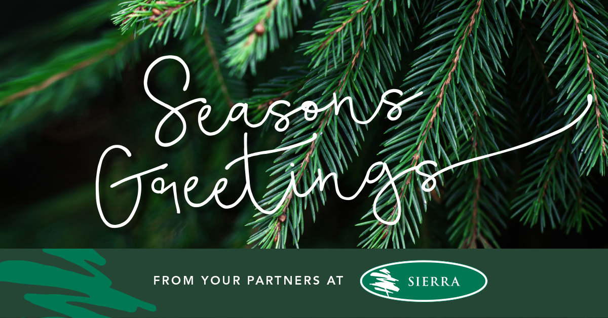 Sending gratitude and heartfelt thanks this holiday season and always. From all of us at Sierra, we are wishing you and your loved ones a safe and happy holiday! 💚

To ensure we continue to Deliver the Difference to you, please check out our holiday hours ow.ly/uIvI50CTpae