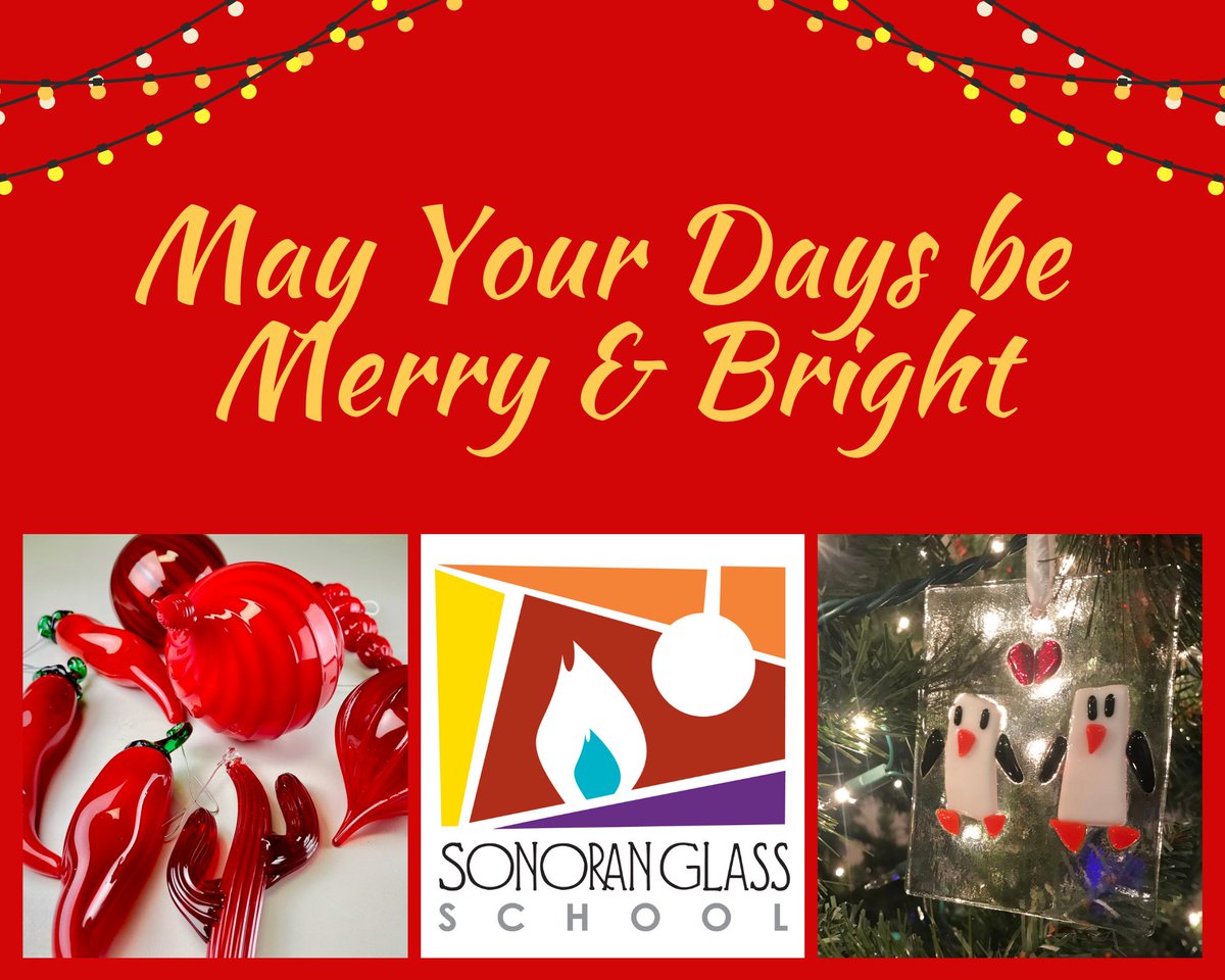 Sonoran Glass School will be closed December 24 - 28.
Our Board and Staff wish you a healthy, happy holiday!