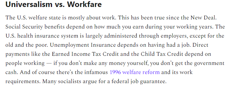 17/But really, when you complain about these things, you're complaining about the way the U.S. does welfare.Our welfare system is not based on universalism, but on work. It's workfare. Always has been.