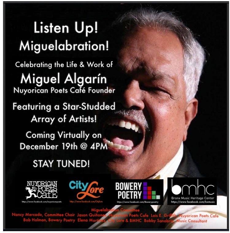 Join the Nuyorican Poets Cafe, Bowery Poetry Club, City Lore and Bronx Music Heritage Center as we celebrate the life and work of Cafe founder Miguel Algarín! Featuring a star-studded array of artists. 12/19 at 4PM - stay tuned for details!