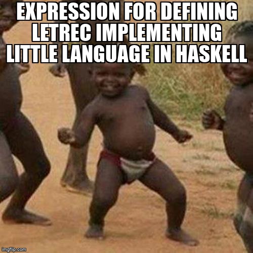 overflow_meme's tweet image. Expression for defining letrec implementing little language in Haskell stackoverflow.com/questions/6525… #languageimplementation #evaluation #mutualrecursion #letrec #haskell