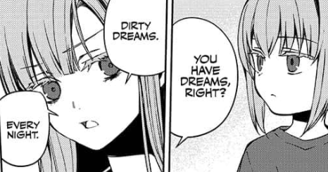 then mahiru says shinoa has ‘dirty’ dreams that are apparently so terrible she can’t tell anyone. if she’s been plagued with these nightmares every day since she was a toddler because of her demon, this is definitely going to have a huge psychological effect.