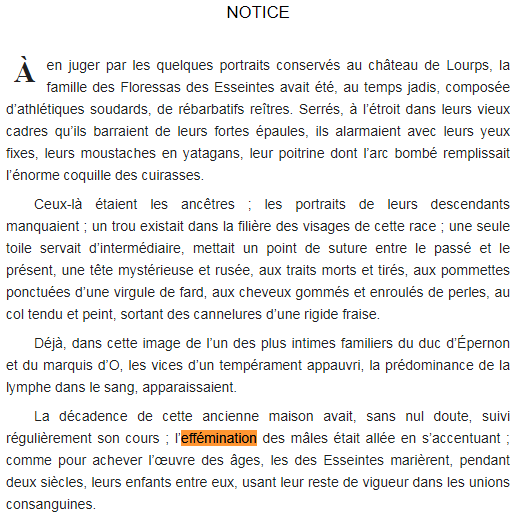 Pour finir avec Huysmans, on remarque dès les premières lignes de son chef-d'oeuvre "A rebours" que la chute de la lignée dont des Esseintes est l"héritier est le résultat de l'éffémination et de la consanguinité. La boucle est bouclée.