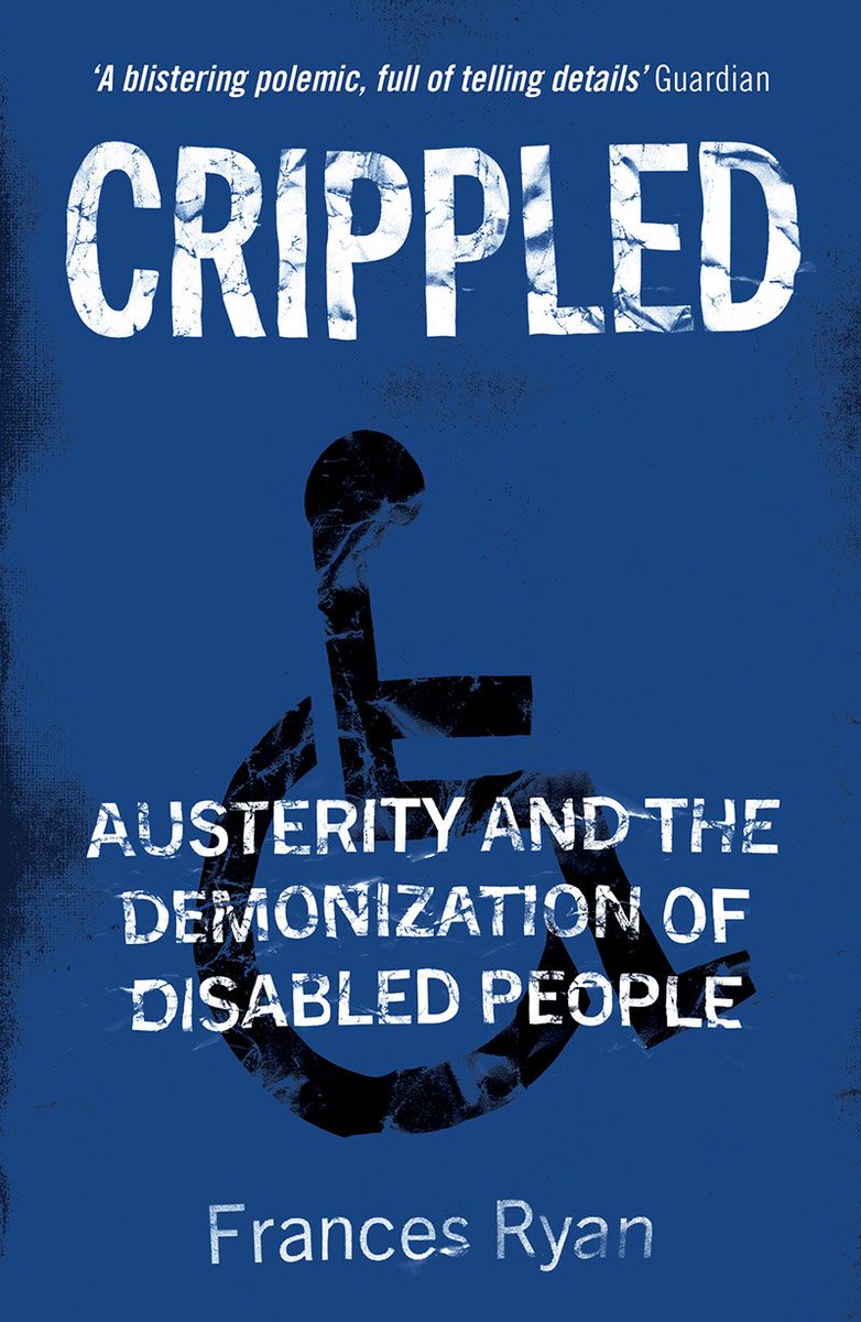 The demonisation of the disabled during Austerity has been one of the most repugnant developments in British politics in recent decades.  @DrFrancesRyan new edition of "Crippled" brilliantly describes this phenomena and it's toxic effect on the disabled. https://www.versobooks.com/books/3625-crippled