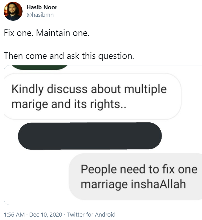 So the screenshot Hasib posted is of someone requesting him to speak about multiple marriage in an upcoming marriage course and Hasib shutting it down. Does Hasib know that the questioner doesn't physically need more than one wife, or that he is mistreating the first??