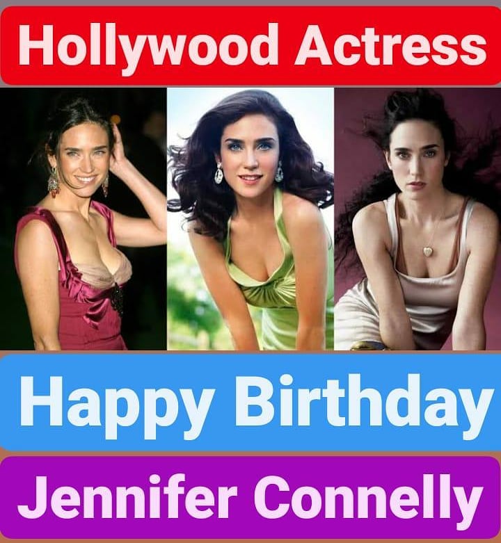 Happy Birthday 
Jennifer Connelly      