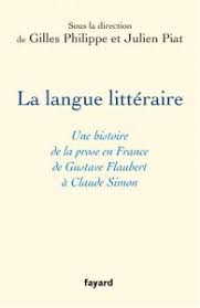 Enfin sur l'évolution des rapports entre langue littéraire et langue commune(la langue littéraire s'identifie-t-elle à des normes hautes de la langue nationale? Cherche-t-elle au contraire à s'écarter de cette norme?) la référence majeure est cet ouvrage de G. Philippe et J. Piat