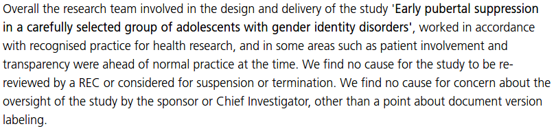 Shortly after the HRA investigation reported that they found no wrongdoing on the part of GIDS or their associates and have the study a clean bill of health. https://www.hra.nhs.uk/about-us/governance/feedback-raising-concerns/investigation-study-early-pubertal-suppression-carefully-selected-group-adolescents-gender-identity-disorders/