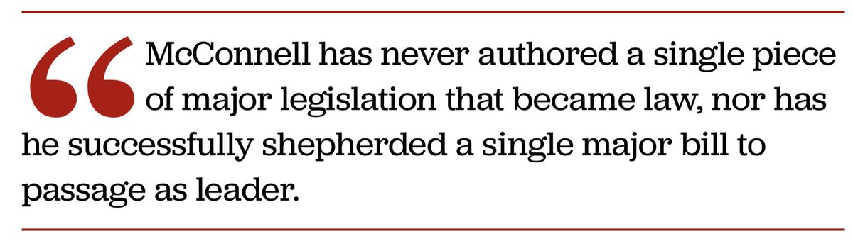 The first thing that’s important to note is that Mitch McConnell has never authored a single piece of legislation that became law, nor has he successfully shepherded a single major bill to passage as Leader of the Senate.2/