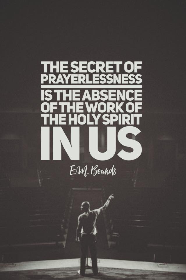 dailybounds's tweet photo. The secret of prayerlessness is the absence of the work of the Holy Spirit in us. https://t.co/ZrbtCr1qkB