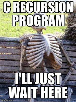 overflow_meme's tweet image. C recursion program stackoverflow.com/questions/6527… #arrays #combinators #c #max #recursion
