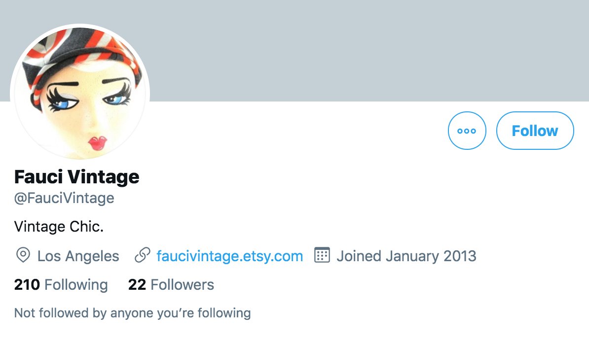 Finally,  @Fauci's first followers are mostly fashion-themed, including an account named  @FauciVintage. We suspect that the  @Fauci account was originally focused on fashion, but was repurposed to impersonate Dr. Fauci, either by the original owner or by someone who took it over.