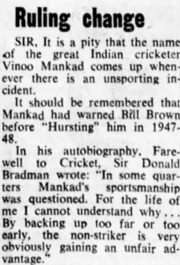 Later that season, Alan Hurst ran out Sikander Bakht. A letter writer now referred tongue-in-cheek to Mankad, who "warned Bill Brown before "Hursting" him"