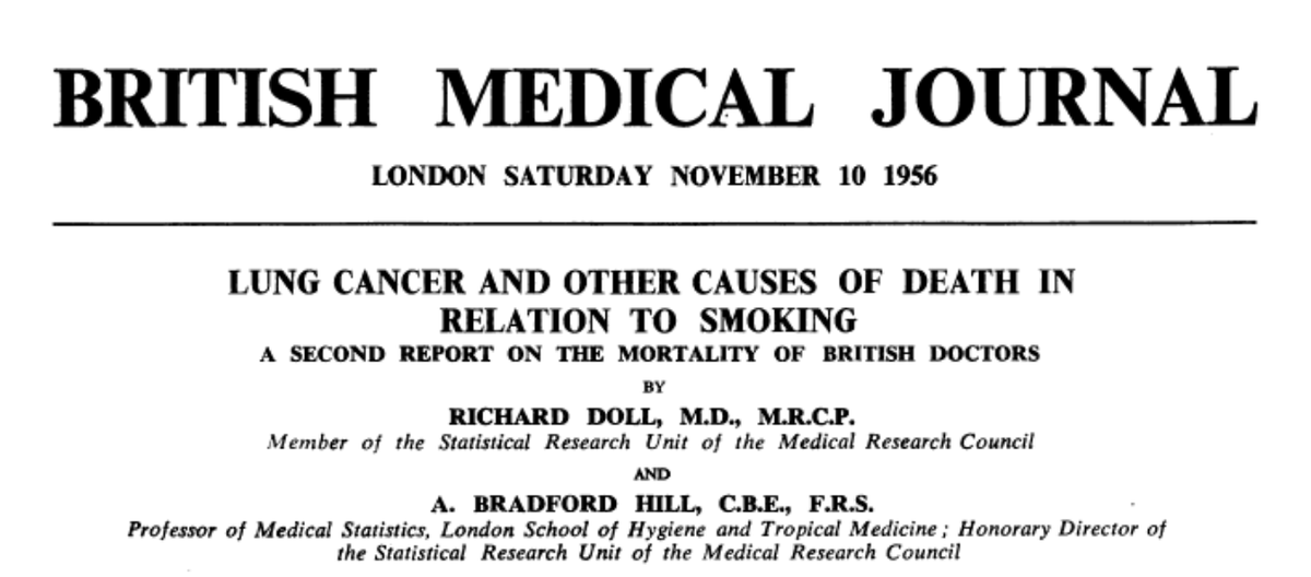 Sir Austin Bradford Hill (BH) was an English epidemiologist and statistician. R. Doll and BH demonstrated the relationship between smoking and lung cancer, for that purpose they followed British physicians for several years, an epic study in the history of medicine  @bmj_latest