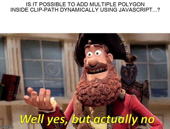 overflow_meme's tweet image. Is it possible to add multiple polygon inside clip-path dynamically using javascript...? stackoverflow.com/questions/6527… #webfrontend #reactjs #svg #javascript