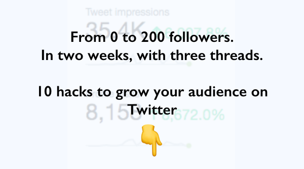 From 0 to 200 followers, in two weeks, with three threads.Here is how I did it.10 hacks to grow your audience on Twitter. #Entrepreneurship  #growthhack  #buildinpublic