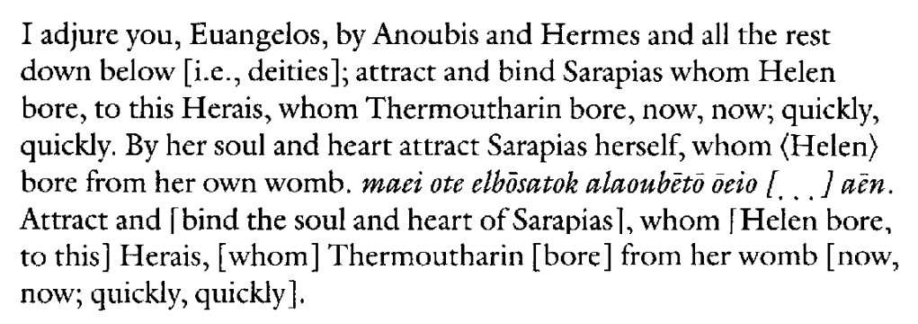 Another spell, on papyrus from the second century, was by a woman named Herais who wanted a woman called Sarapias to fall in love with her. It's *very* dramatic.