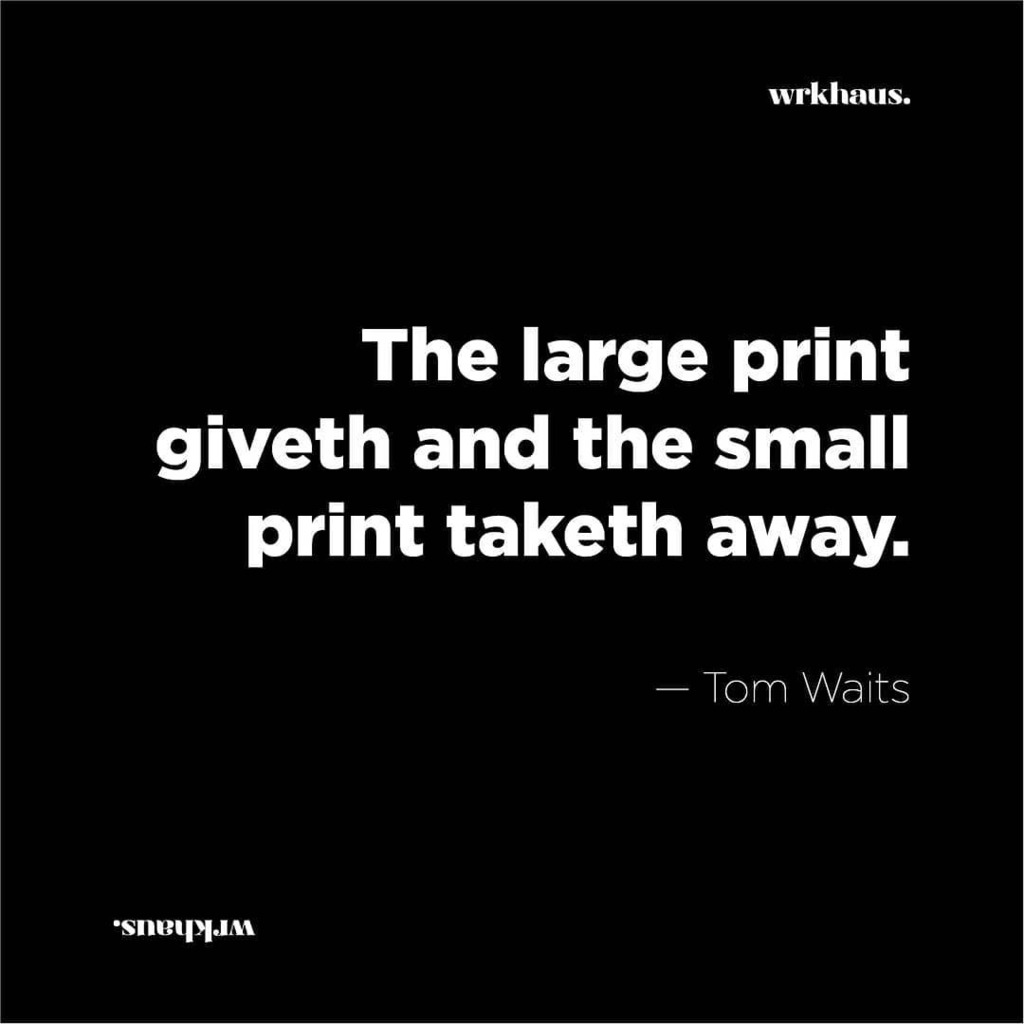 thisiswrkhaus's tweet photo. The large print giveth and the small print taketh away. . — Tom Waits #designforall #design #inspiration #quote #wrkhaus https://t.co/5vkCqSae9C
