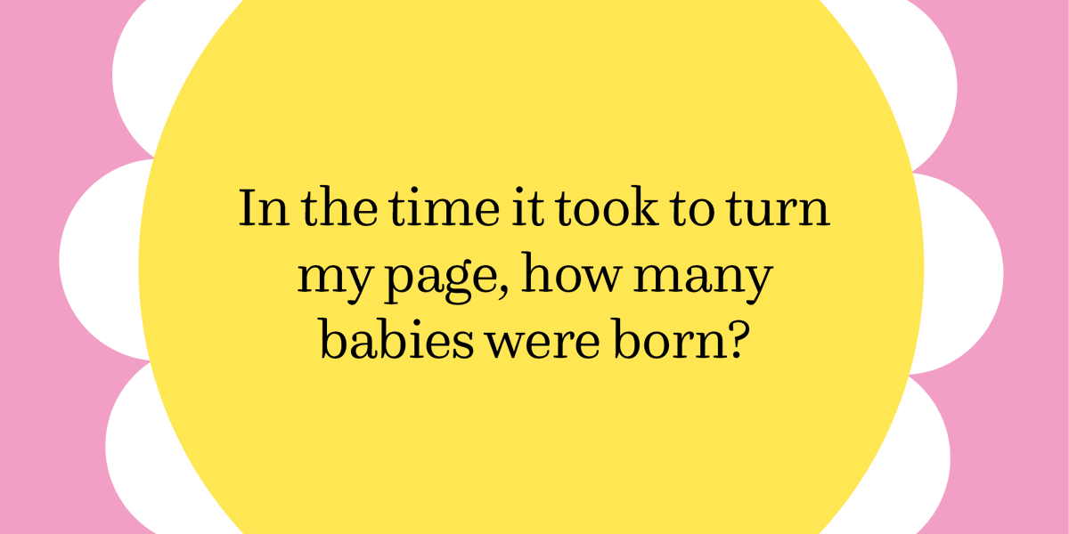 In the time it took to turn my page, how many babies were born? 👶

All is revealed 👉 amazon.co.uk/Am-Book-Portal…