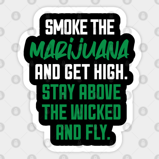 Smoke the marijuana and get high. Stay above the wicked and fly. #smoke #Vape #health #Weed #indica #Cannabis #kush #marijuana #Kickstarter #shadedco