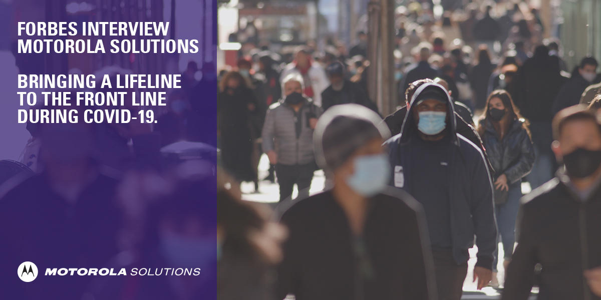 Forbes magazine recently interviewed #MotorolaSolutions Paul Steinberg and Katja Millard about how our technology has supported the front line as their needs and pressures they faced changed during COVID-19. Read the article here ow.ly/9G3e102uub7