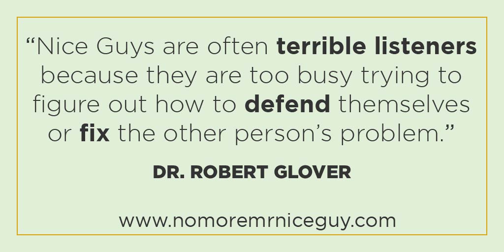dr_r_glover's tweet photo. “Nice Guys are often terrible listeners because they are too busy trying to figure out how to defend themselves or fix the other person’s problem.” - Dr. Robert Glover
#listen #fixit #drglover #NoMoreMrNiceGuy #NMMNG #MondayThoughts
https://t.co/o8NxzYmJQF https://t.co/BrCsWI5Yaa