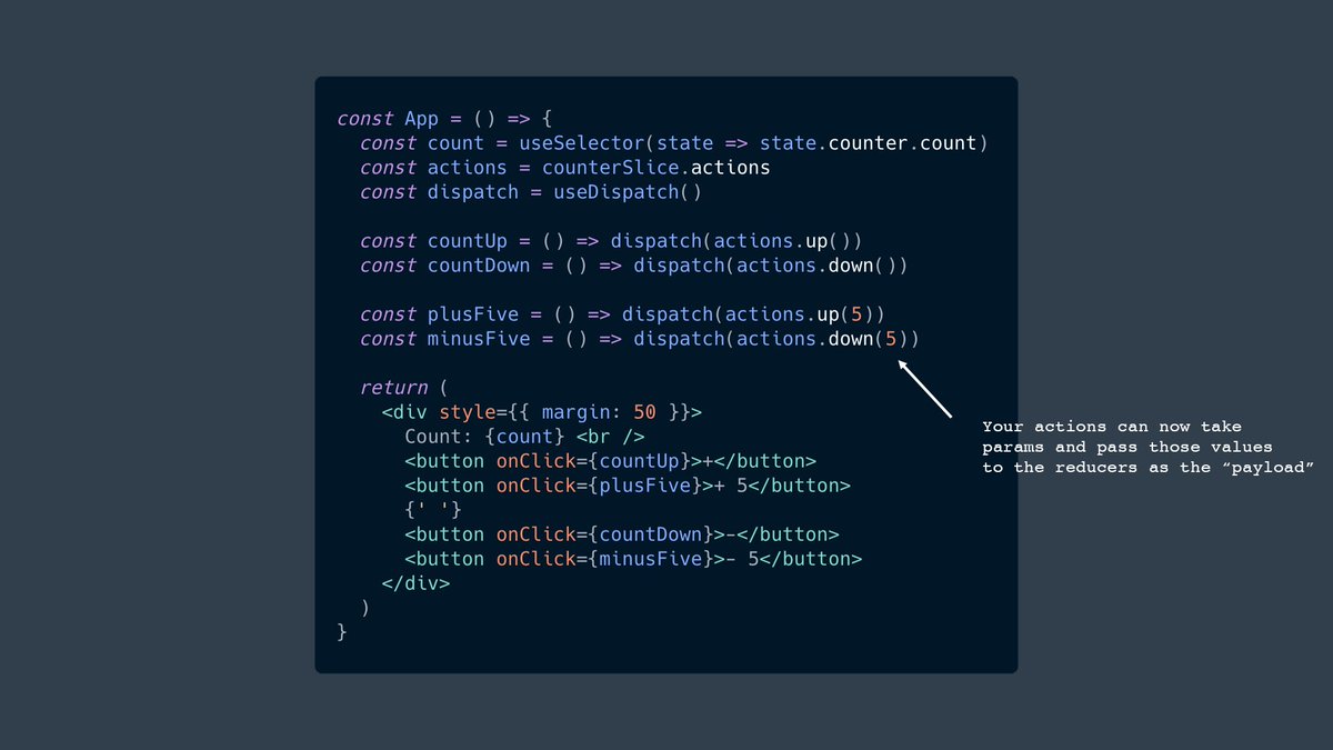 8/10Actions can take params as well, which are passed in as the second argument to the reducerthe action "payload" will contain whatever is passed to the action(to pass multiple params, use an object)