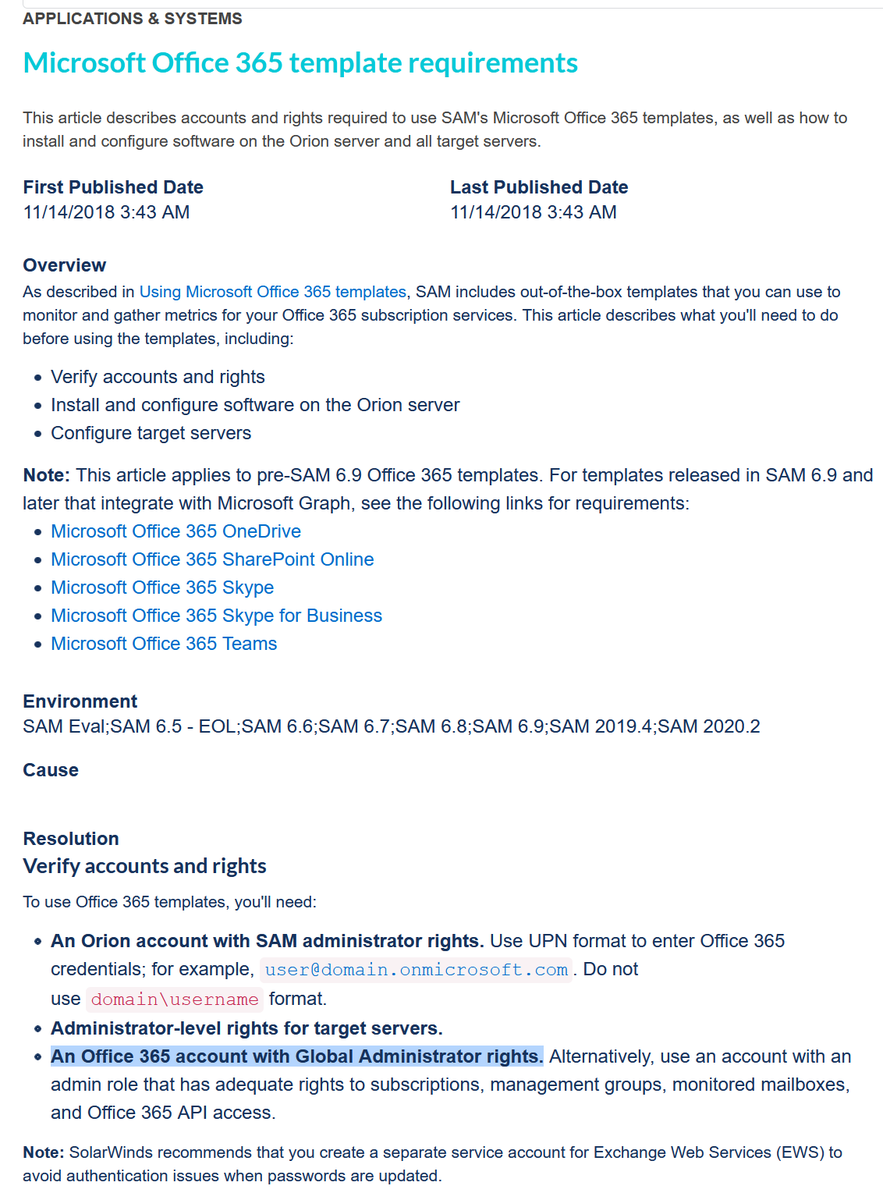 SolarWinds can monitor/manage Microsoft Office 365:An Office 365 account with Global Administrator rights. Alternatively, ... an admin role that has adequate rights to subscriptions, management groups, monitored mailboxes, and Office 365 API access.  https://support.solarwinds.com/SuccessCenter/s/article/Microsoft-Office-365-template-requirements?language=en_US