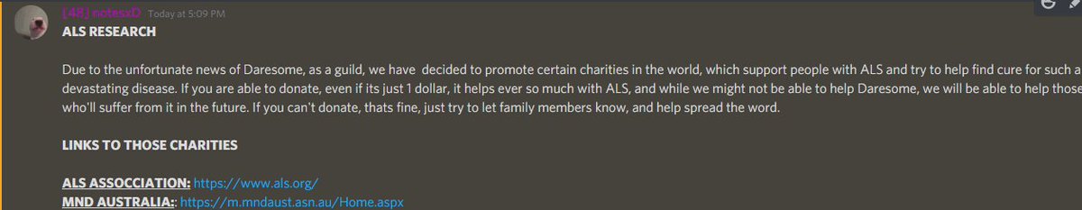Due to the unfortunate news of <a href="/Darezome/">Daresome</a>, as a guild we have decided to promote certain charities around the world who support those with ALS and research to find a cure for it.

ALS ASSOCCIATION: als.org
MND AUSTRALIA: m.mndaust.asn.au/Home.aspx