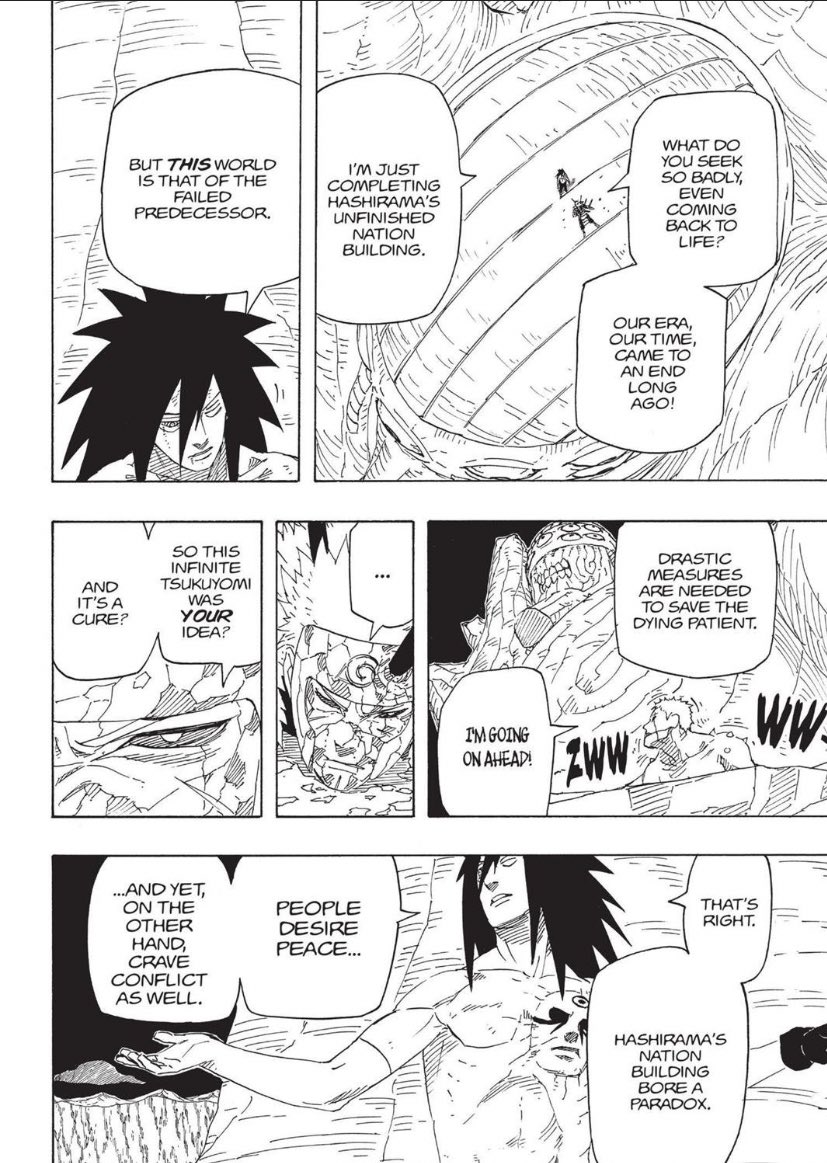 Selon lui l’homme est trop faible et a un esprit trop peu développé pour comprendre le sens du mot « paix » et Hashirama est bercé par un rêve illusoire.Madara est pragmatique et est témoin des failles du monde shinobi déjà présentes jadis.Quelque part il avait bien raison.