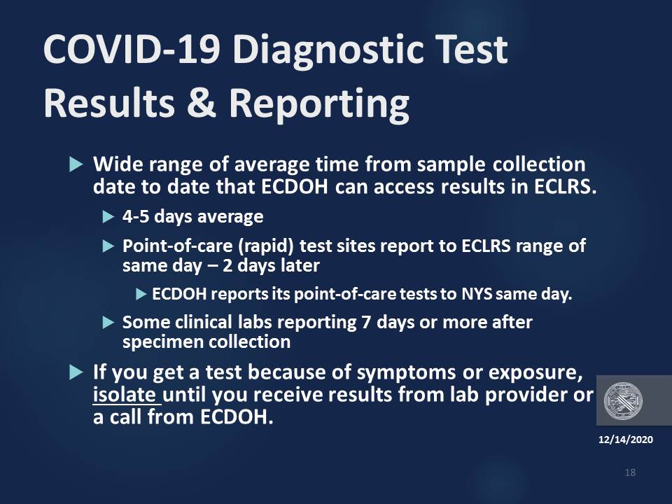 It is very important to note that depending on test site the time frame of reporting can vary. If you were exposed or are experiencing symptoms, it is incredibly important to ISOLATE until you receive your results.